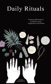 Hardcover Daily Rituals: Positive Affirmations to Attract Love, Happiness and Peace Book