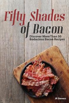 Paperback Fifty Shades of Bacon: Discover More than 50 Bodacious Bacon Recipes Book