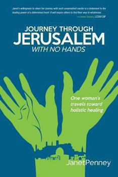 Paperback Journey Through Jerusalem with No Hands: One Woman's Travel Toward Holistic Healing Book