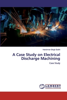 Paperback A Case Study on Electrical Discharge Machining Book