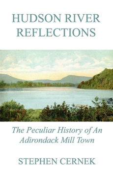 Hudson River Reflections: The Peculiar History of an Adirondack Mill Town