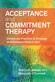 Paperback Acceptance and Commitment Therapy: Deliberate Practice to Develop and Enhance Skills in ACT Book