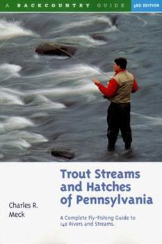 Paperback Trout Streams and Hatches of Pennsylvania: A Complete Fly-Fishing Guide to 140 Streams Book