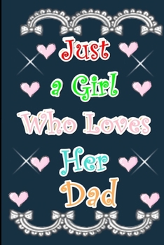 Paperback Just a Girl Who Loves Her Dad: Just a Girl Who Loves Her Dad: Lined Journal For Women & Girls, 120 Pages, 6'' x 9'' Book