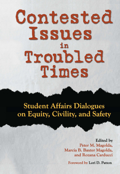 Paperback Contested Issues in Troubled Times: Student Affairs Dialogues on Equity, Civility, and Safety Book