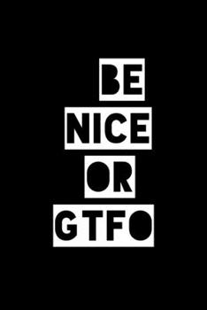 Paperback Be Nice or GTFO: 6x9 120 Page Lined Composition Notebook Coworker Gift Book