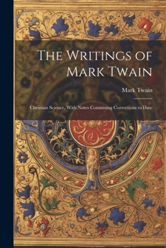 Paperback The Writings of Mark Twain: Christian Science, With Notes Containing Corrections to Date Book
