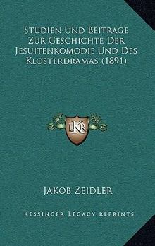 Paperback Studien Und Beitrage Zur Geschichte Der Jesuitenkomodie Und Des Klosterdramas (1891) [German] Book