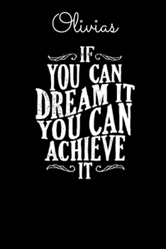 Paperback Olivias If You Can Dream It You Can Achieve It: Dare to dream and Achieve - Motivational Notebook with Inspirational Cover, 150 lined pages, size 6'' Book