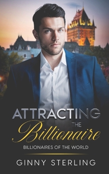 Attracting the Billionaire: A Forced Proximity Billionaire Fairytale Romance (Billionaires of the World) - Book  of the Billionaires of the World