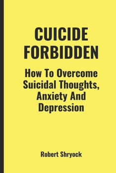 Paperback Cuicide Forbidden: How To Overcome Suicidal thoughts, Anxiety and Depression. Book