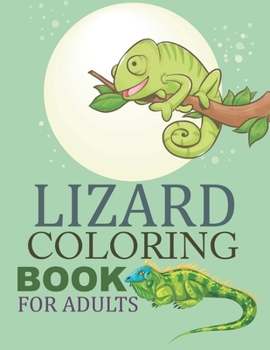 Lizard Coloring Book For Adults: Lizard Adult Coloring Book