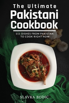 Paperback The Ultimate Pakistani Cookbook: 111 Dishes From Pakistan To Cook Right Now Book