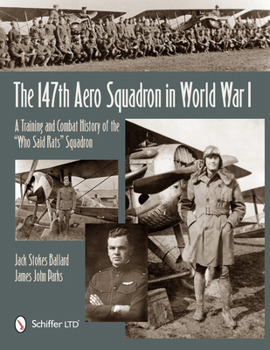 Hardcover The 147th Aero Squadron in World War I: A Training and Combat History of the "Who Said Rats" Squadron Book