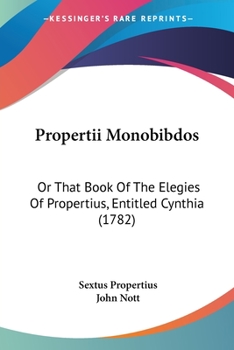 Paperback Propertii Monobibdos: Or That Book Of The Elegies Of Propertius, Entitled Cynthia (1782) Book