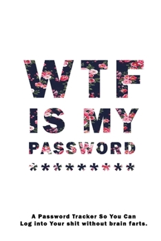 WTF Is My Password: Notebook, password book small 6” x 9” 120 Pages Organizer/Log Book/ Reminder/Notebook for Passwords and Shit/Password Book/Gift for Friends/Coworkers/Seniors/Mom/Dad/