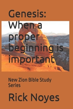 Genesis: When a proper beginning is important: New Zion Bible Study Series