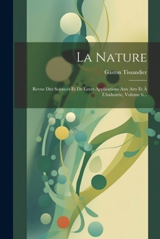 Paperback La Nature: Revue Des Sciences Et De Leurs Applications Aux Arts Et À L'industrie, Volume 6... [French] Book