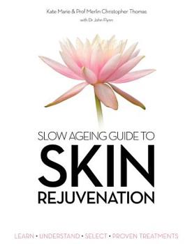 Paperback Slow Ageing Guide to Skin Rejuvenation: Learn - Understand - Select - Proven Treatments Book