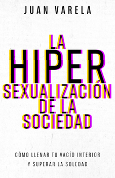 La hipersexualización de la sociedad: El camino de regreso a una sexualidad emocional sana (Spanish Edition)