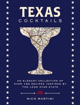 Hardcover Texas Cocktails: An Elegant Collection of More Than 100 Recipes Inspired by the Lone Star State (Cocktail Recipes, Home Bartender, Trav Book
