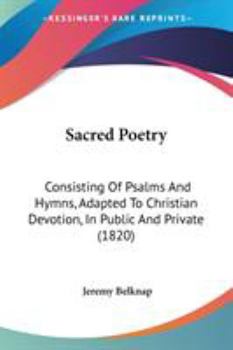 Paperback Sacred Poetry: Consisting Of Psalms And Hymns, Adapted To Christian Devotion, In Public And Private (1820) Book