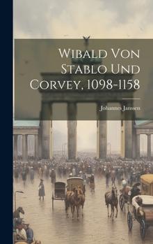 Wibald von Stablo und Corvey, 1098-1158