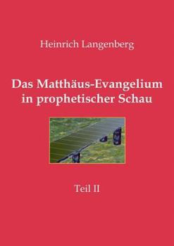 Paperback Das Matthäus-Evangelium in prophetischer Schau - Teil II: Heilsgeschichtlicher Bibelkurs für Arbeitsgemeinschaften [German] Book