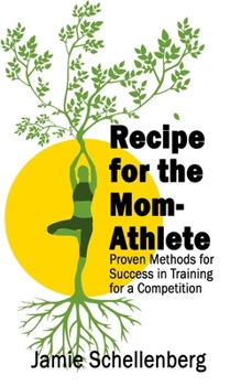 Paperback Recipe for the Mom-Athlete: Proven Methods for Success in Training for a Competition Book