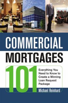 Paperback Commercial Mortgages 101: Everything You Need to Know to Create a Winning Loan Request Package Book