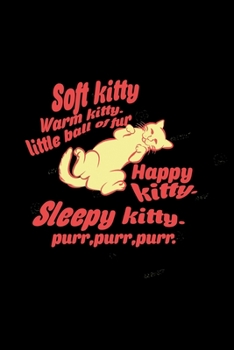 Soft Kitty. warm Kitty/ Little ball of fur. Happy kitty. Sleepy Kitty. Purr, purr, purr: Food Journal | Track your Meals | Eat clean and fit | ... Sugar Protein Fiber Carbs Fat | 110 pages
