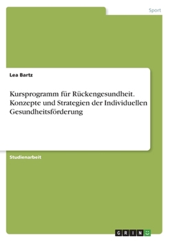 Kursprogramm f�r R�ckengesundheit. Konzepte und Strategien der Individuellen Gesundheitsf�rderung