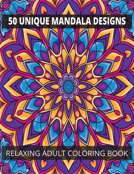 50 Unique Mandalas Relaxing Adult Coloring Book: Coloring book for stress release and well-being, Relaxation, Help calm your mind, Amazing unique patt