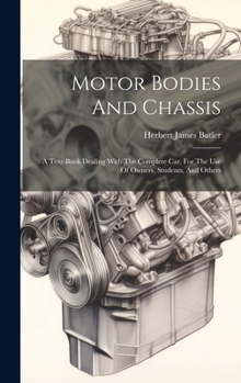 Hardcover Motor Bodies And Chassis: A Text-book Dealing With The Complete Car, For The Use Of Owners, Students, And Others Book