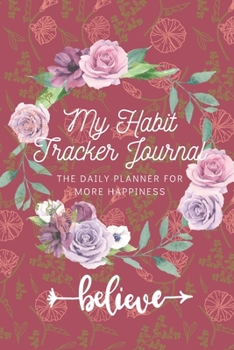 Paperback My Habit Tracker Journal: The Daily Planner for more Happiness - Tracker for your Habits that will help you to progress with a Healthy Lifestyle Book