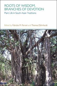Paperback Roots of Wisdom, Branches of Devotion: Plant Life in South Asian Traditions Book