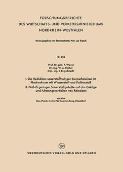 Paperback I. Die Reduktion Sauerstoffhaltiger Eisenschmelzen Im Hochvakuum Mit Wasserstoff Und Kohlenstoff. II. Einfluß Geringer Sauerstoffgehalte Auf Das Gefüg [German] Book