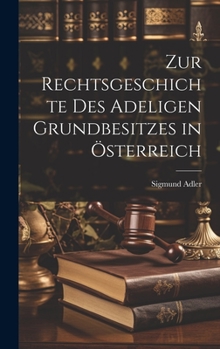 Hardcover Zur Rechtsgeschichte Des Adeligen Grundbesitzes in Österreich [German] Book