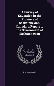A Survey of Education in the Province of Saskatchewan, Canada; A Report to the Government of Saskatchewan