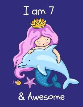 I am 7: Gorgeous Mermaid Princess Happy Birthday Notebook for Girls ~ Large Sketchbook for Drawing, Doodling & Writing, Kids Fun Activity Book