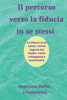 Paperback Il percorso verso la fiducia in se stessi: Superare dubbi e incertezze [Italian] Book