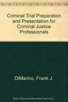 Hardcover Criminal Trial Preparation and Presentation for Criminal Justice Professionals Book