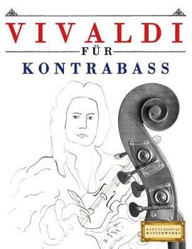 Vivaldi für Kontrabass: 10 Leichte Stücke für Kontrabass Anfänger Buch
