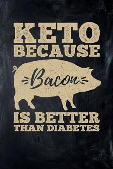 Keto Because Bacon Is Better Than Diabetes : College Ruled Lined Paper 120 Pages 6x9