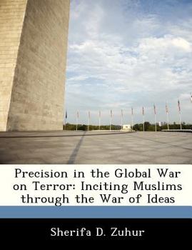 Paperback Precision in the Global War on Terror: Inciting Muslims Through the War of Ideas Book