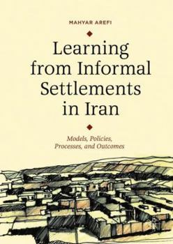 Hardcover Learning from Informal Settlements in Iran: Models, Policies, Processes, and Outcomes Book