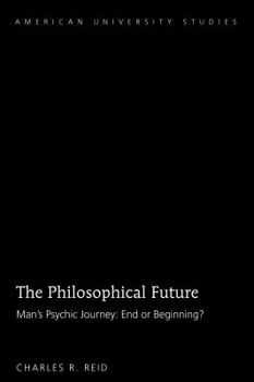 Hardcover The Philosophical Future: Man's Psychic Journey: End or Beginning? Book