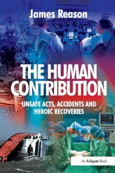 Hardcover The Human Contribution: Unsafe Acts, Accidents and Heroic Recoveries Book