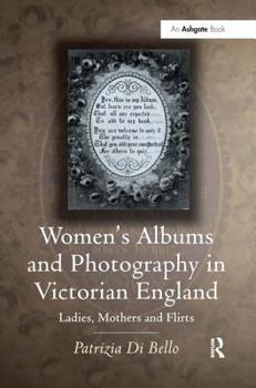 Hardcover Women's Albums and Photography in Victorian England: Ladies, Mothers and Flirts Book