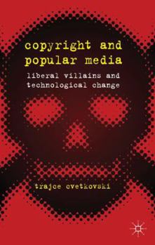 Hardcover Copyright and Popular Media: Liberal Villains and Technological Change Book